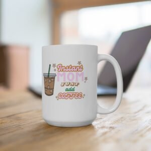 "Instant Mom Just Add Coffee" Mug