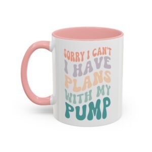 "Sorry I Can't, I Have Plans With My Pump" Mug
